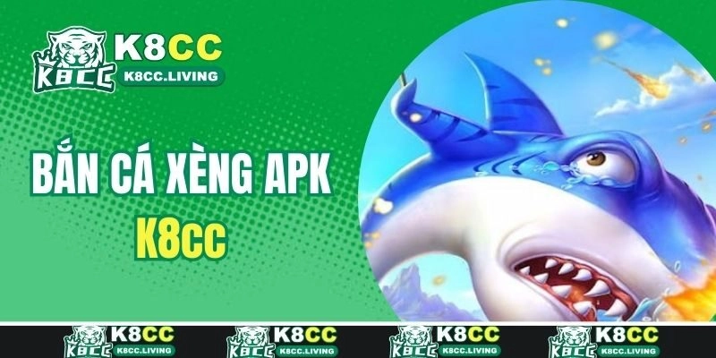 Bắn Cá Xèng APK – Khám Phá Ngư Trường Hot Nhất Tại K8cc