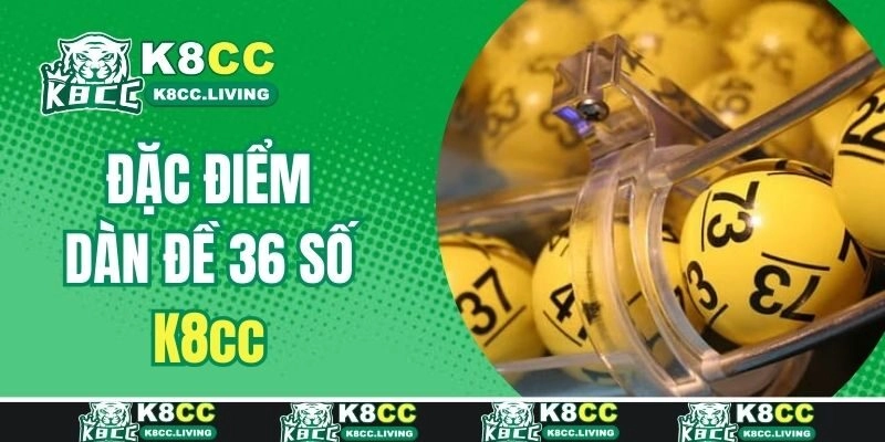 Đặc điểm của dàn đề 36 số